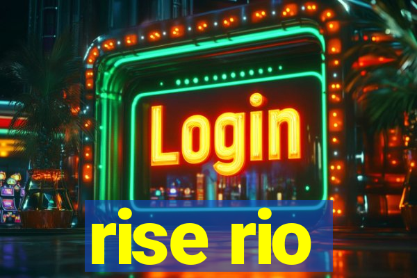 rise rio